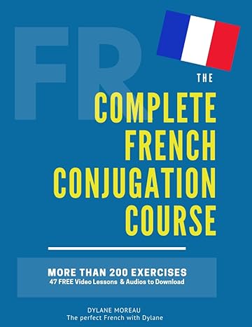 The Complete French Conjugation Course: Master the French Conjugation in One book! - Scanned Pdf with Ocr